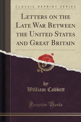 Letters on the Late War Between the United States and Great Britain