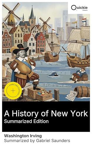 A History of New York (Summarized Edition): Enriched edition. A satirical chronicle of New Amsterdam: Dutch colonization, folklore, witty anecdotes, and mock-historical mischief