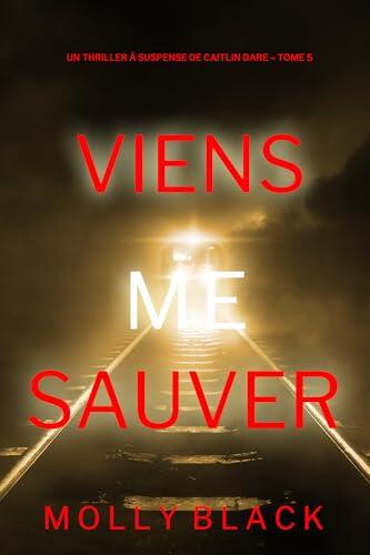 Viens Me Sauver (Un Thriller à Suspense de Caitlin Dare – Tome 5)