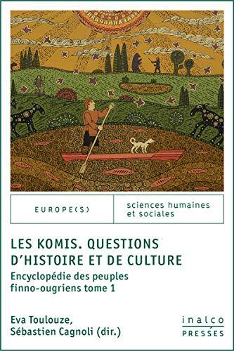 Les Komis. Questions d’histoire et de culture: Encyclopédie des peuples finno-ougriens tome 1