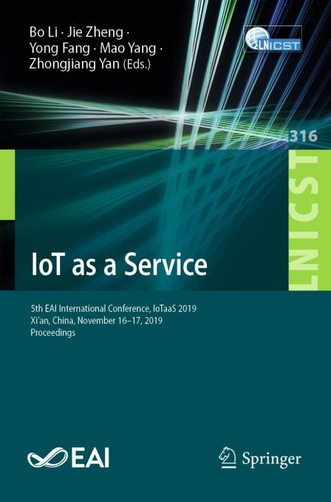 IoT as a Service: 5th EAI International Conference (IoTaaS 2019, Xi'an, China, November 16-17, 2019, Proceedings)
