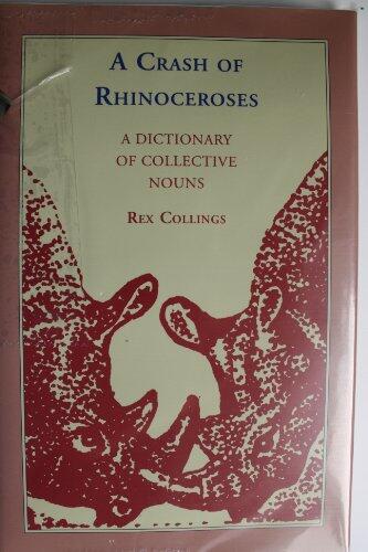 A Crash of Rhinoceroses: A Dictionary of Collective Nouns