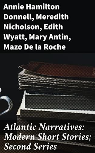 Atlantic Narratives: Modern Short Stories; Second Series: Exploring the Human Condition: A Diverse Anthology of Modern Short Stories