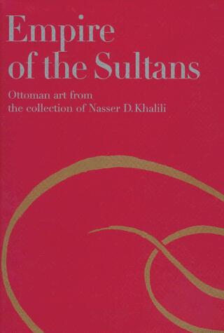 Empire of the Sultans: Ottoman Art from the Collection of Nasser D. Khalili