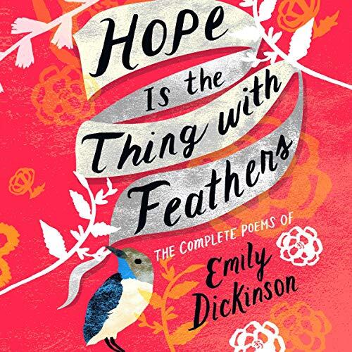 Hope Is the Thing with Feathers: The Complete Poems of Emily Dickinson