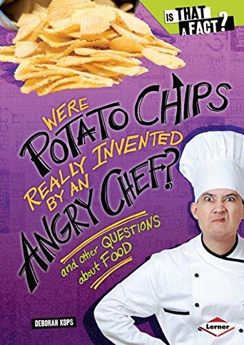 Were Potato Chips Really Invented by an Angry Chef?: And Other Questions About Food