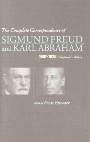 The Complete Correspondence of Sigmund Freud & Karl Abraham 1907-25