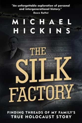 The Silk Factory: Finding Threads of My Family's True Holocaust Story