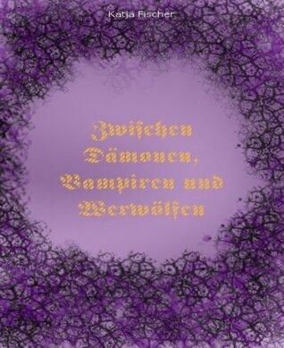 Zwischen Dämonen, Vampiren und Werwölfen: Ein Traum der anderen Art