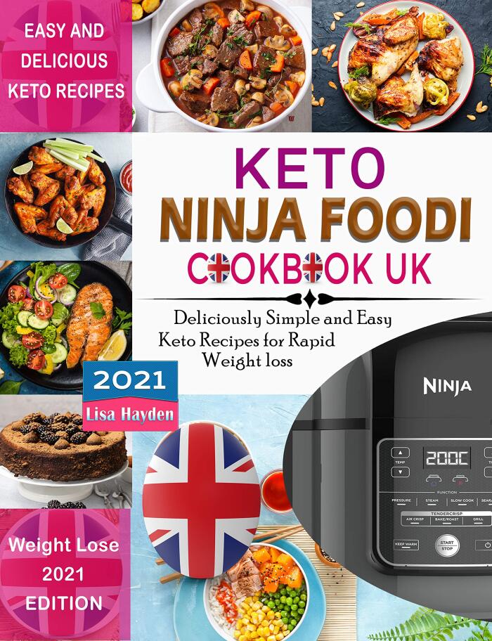 Keto Ninja Foodi Cookbook UK 2021: Deliciously Simple and Easy Keto Recipes for Rapid weight loss Using European Measurements