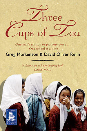 Three Cups of Tea: One Man's Mission to Promote Peace ... One School at a Time