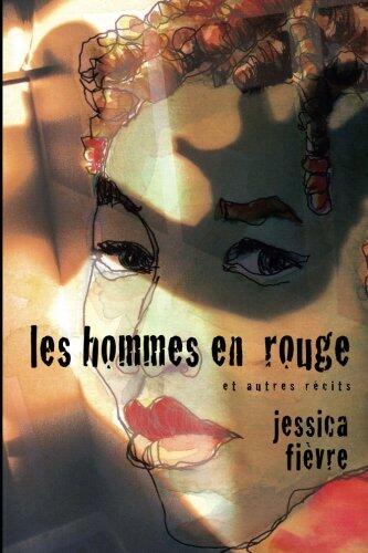 Les Hommes en Rouge et autres recits (L'Oeuvre Integrale de Jessica Fievre)