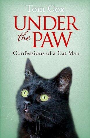 Under the Paw: Confessions of a Cat Man
