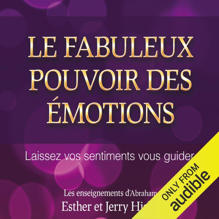 Le fabuleux pouvoir des émotions: Laissez vos sentiments vous guider
