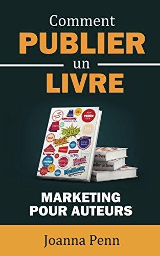 Comment vendre un livre: Marketing pour auteurs (Profession Auteur t. 6)