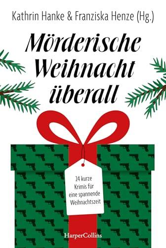 Mörderische Weihnacht überall: 24 kurze Krimis für eine spannende Weihnachtszeit | Diese Anthologie bietet jeden Tag bis Weihnachten eine packende Geschichte ... der düsteren Art