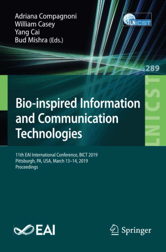 Bio-inspired Information and Communication Technologies: 11th EAI International Conference, BICT 2019, Pittsburgh, PA, USA, March 13–14, 2019, ... and Telecommunications Engineering, 289)