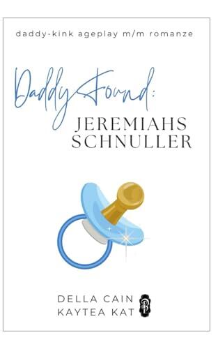 Daddy Found: Jeremiahs Schnuller: Eine MM-Daddy-Kink Age-Gap Romanze