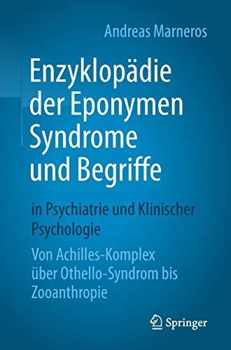 Enzyklopädie der Eponymen Syndrome und Begriffe in Psychiatrie und Klinischer Psychologie: Von Achilles-Komplex über Othello-Syndrom bis Zooanthropie