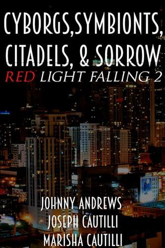 Red Light Falling: Cyborgs, Symbionts, Cidels, and Sorrow