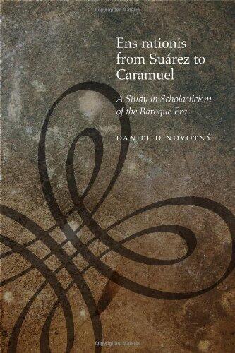 Ens rationis from Su?rez to Caramuel: A Study in Scholasticism of the Baroque Era (Medieval Philosophy: Texts and Studies (FUP)) by Daniel D. Novotny