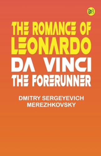 The Romance of Leonardo da Vinci the Forerunner