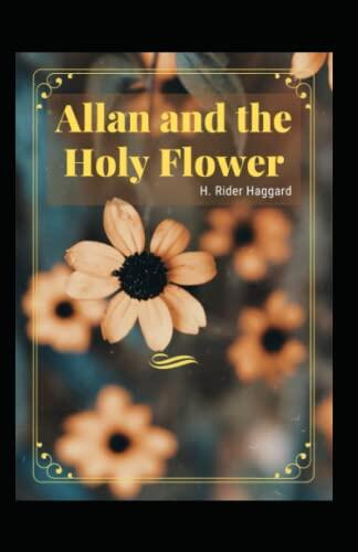 Allan and the Holy Flower: H. Rider Haggard (Classics, Action and Adventure, Literature) [Annotated]