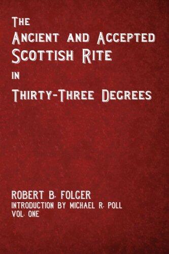 The Ancient and Accepted Scottish Rite in Thirty-Three Degrees - Vol. One