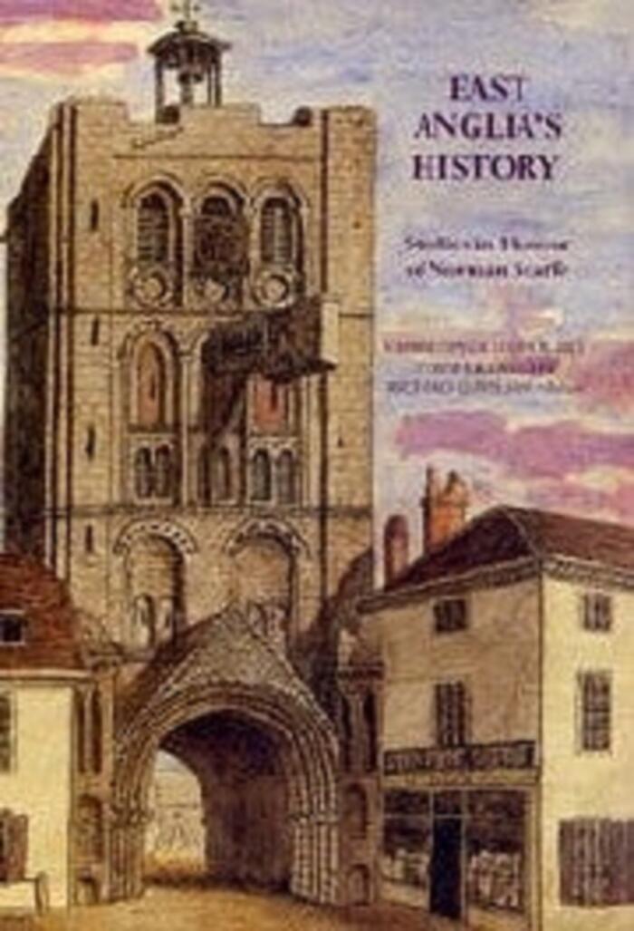 East Anglia's History: Studies in Honour of Norman Scarfe
