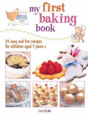 My First Baking Book: 35 easy and fun recipes for children aged 7 years +