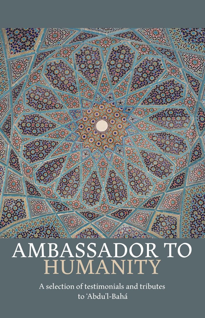 Ambassador to Humanity : A Selection of Testimonials and Tributes to 'Abdu'l-Bahá