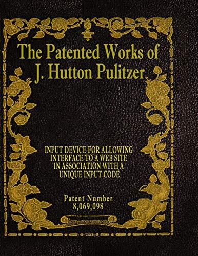 The Patented Works of J. Hutton Pulitzer (Patent Number 8,069,098)