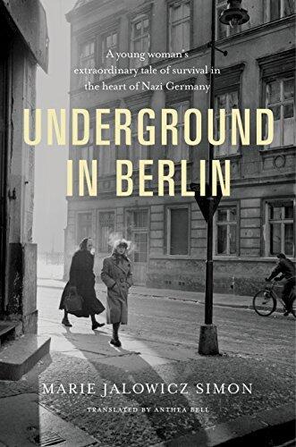 Underground in Berlin: A Young Woman's Extraordinary Tale of Survival in the Heart of Nazi Germany