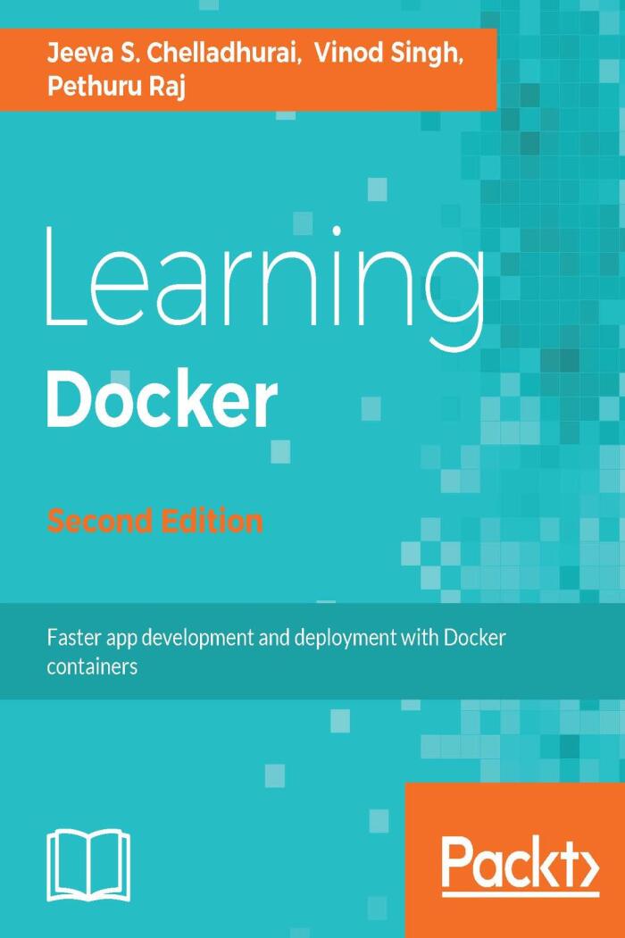 Learning Docker (Second Edition): Build, Ship, and Scale Faster