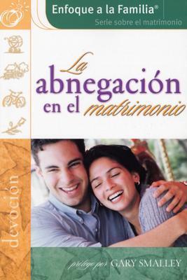 La Abnegacion En El Matrimonio (Enfoque a La Familia)