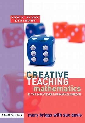 Creative Teaching: Mathematics in the Early Years and Primary Classroom