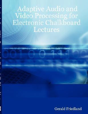 Adaptive Audio and Video Processing for Electronic Chalkboard Lectures