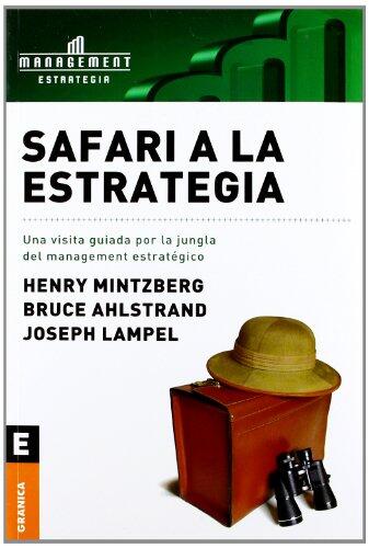 Safari a la estrategia: Una Visita Guiada Por La Jungla Del Management Estratégico