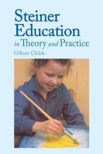 Steiner Education in Theory & Practice by Gilbert Childs