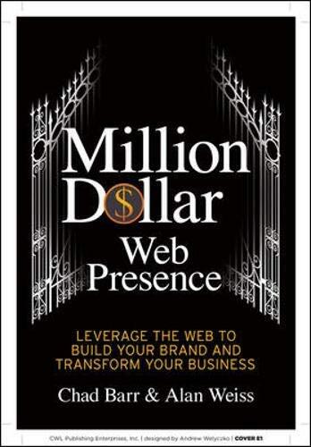 Million Dollar Web Presence: Leverage The Web to Build Your Brand and Transform Your Business (March, 2012)