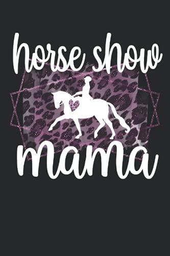 Horse Show Mom Notebook: Horseback Riding Mama Lined Journal 120 Pages 6" x 9" for a Proud Mom Of A Horse Show Girl Rider