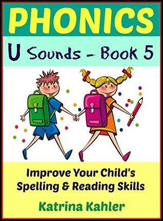 PHONICS - Learn all the u SOUNDS - Book 5: Improve Your Child's Phonics, Spelling, and Reading Skills - Highly Experienced Teachers