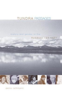 Tundra Passages: History and Gender in the Russian Far East