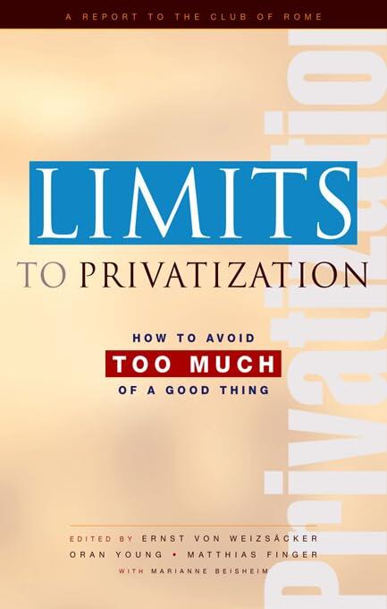 Limits to Privatization: How to Avoid Too Much of a Good Thing - A Report to the Club of Rome