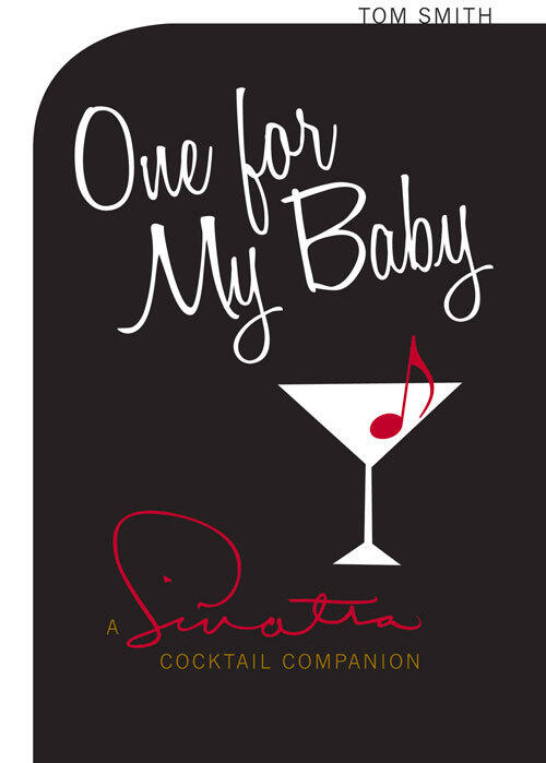 One For My Baby: A Sinatra Cocktail Companion