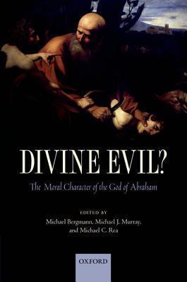 DIVINE EVIL?:MORAL CHARACTER OF THE GOD OF ABRAHAM PAPER: The Moral Character Of The God Of Abraham