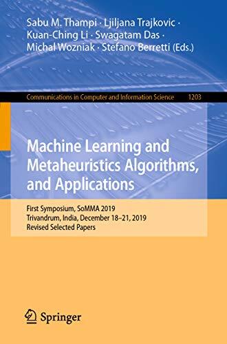 Machine Learning and Metaheuristics Algorithms, and Applications: First Symposium, SoMMA 2019, Trivandrum, India, December 18–21, 2019, Revised Selected ... Computer and Information Science Book 1203)