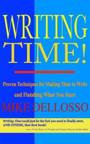 Writing Time: Proven Techniques for Making Time to Write and Finishing What You Start