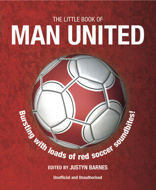 Little Book of Man United: Bursting with Loads of Red Soccer Soundbites!