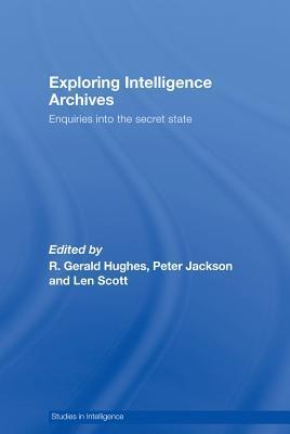 Exploring Intelligence Archives: Enquiries Into the Secret State